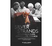 SILVER STRANDS COMPANION GUIDE COUNSELOR'S TOOL BOX: Practical Tools for Biblical Counseling And Ministry In Life's Later Seasons