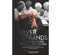 SILVER STRANDS COMPANION GUIDE COUNSELOR'S TOOL BOX: Practical Tools for Biblical Counseling And Ministry In Life's Later Seasons