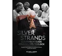 Silver Strands Companion Guide: Counselor's Toolbox Practical Tools for Biblical Counsel and Ministry in Life's Later Seasons: 2