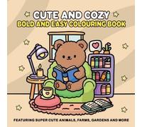 Cute and Cozy: Bold and Easy Colouring Book for Adults and Teens for Relaxation Featuring Super Cute Animals, Farms, Gardens and more