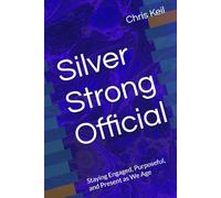 Silver Strong Official: Staying Engaged, Purposeful, and Present as We Age