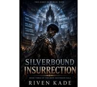 Silverbound Insurrection: A Dark LitRPG Progression Fantasy of Silver Rank Ascension, System Corruption, and Power at a Cost