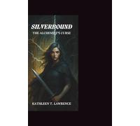Silverbound: The Alchemist's Curse: [ A Spellbinding Enemies-to-Lovers Fantasy of Magic, Rebellion, and Destiny]