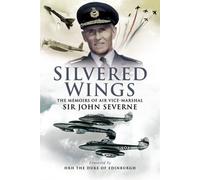 [Silvered Wings: The Memoirs of Air Vice-Marshal Sir John Severne KCVO OBE AFC DL] [By: Severne, John] [October, 2007]