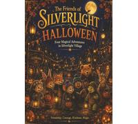 Silverlight Halloween Stories: A Heartwarming book for kids, with halloween stories, Adventure and Magic.