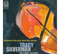 Silverman/ Calder Quartet/ Silverman - Between The Kiss & The Chaos