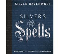 Silver's Spells: Magick for Love, Protection, and Abundance