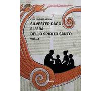 Silvester Dago e l'era dello Spirito Santo. Vol. 2