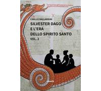 Silvester Dago e l'era dello Spirito Santo. Vol. 2 - Ballardini Cirillo