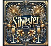Silvester Gästebuch 2024/2025 - Neujahrs-Erinnerungsbuch für Gäste, Familie und Freunde, Hohe Qualität: Ideal für Partys, Feiern und Feste, um ... 100 Seiten, davon 50 feinliniert