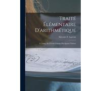 Silvestre F LaCroix Traité Élémentaire D'arithmétique (Tascabile)