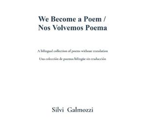 Silvi Galmozzi We Become a Poem / Nos Volvemos Poema (Tascabile)