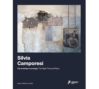 Silvia Camporesi. C’è un tempo e un luogo. Ediz. italiana e inglese