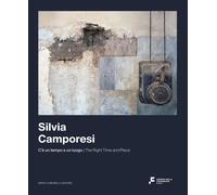 Silvia Camporesi. C'è un tempo e un luogo. Ediz. italiana e inglese - Muzz...