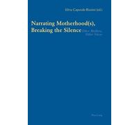 Silvia Caporale-Bizzin Narrating Motherhood(s), Breaking the Silenc (Tascabile)