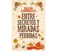 Silvia Carrasco Entre secretos y miradas perdidas (Tascabile)