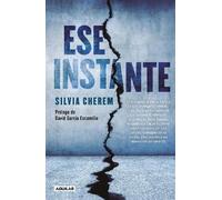 Ese Instante / That Instant: En un segundo la vida se fractura y todo se desgarra: cronicas sobre una mujer que sobrevivio a un tsunami; el infierno ... a luz con sida; la desaparicion de una hij