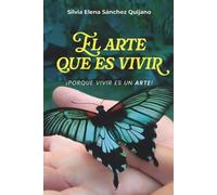 Silvia Elena Sánchez Quijano El Arte Que Es Vivir (Tascabile)