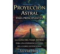 Silvia Hill Proyección astral para principiantes (Copertina rigida)