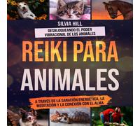 Silvia Hill Reiki para animales: Desbloqueando el poder vibracional (Tascabile)