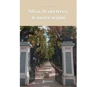 Silvia, la sua terra, le nostre origini