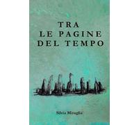 Silvia Miraglia Tra le Pagine del Tempo (Tascabile)