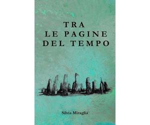 Silvia Miraglia Tra le Pagine del Tempo (Tascabile)