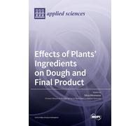 Silvia Mironeas Effects of Plants' Ingredients on Dough and F (Copertina rigida)