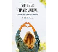 Silvia Moon Twin Flame Chaser Manual (Tascabile) Twin Flame Chaser Answers