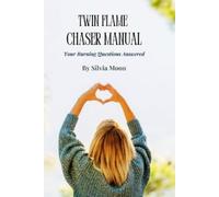 Silvia Moon Twin Flame Chaser Manual (Tascabile) Twin Flame Chaser Answers