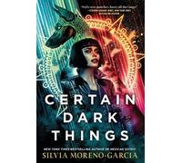 Silvia Moreno-Garcia Certain Dark Things (Tascabile)
