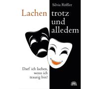 Silvia Rößler Lachen - trotz und alledem: Darf ich lachen, wenn ich (Tascabile)