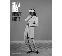 Silvia Rosi. Disintegrata. Catalogo della mostra (28 aprile-28 luglio 2024...
