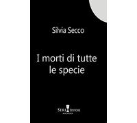 Silvia Secco - I Morti Di Tutte Le Specie