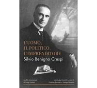 Silvio Benigno Crespi. L'uomo, il politico, l'imprenditore