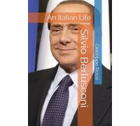 Silvio Berlusconi: An Italian Life