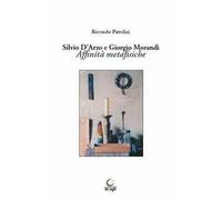 Silvio D'Arzo e Giorgio Morandi. Affinità metafisiche