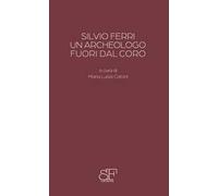 Silvio Ferri, un archeologo fuori dal coro