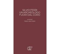 Silvio Ferri, un archeologo fuori dal coro
