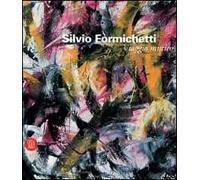 Silvio Formichetti. Viaggio mistico. Catalogo della mostra (Roma, 15-30 marzo 2006). Ediz. illustrata