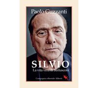 Silvio. La vita vera di Berlusconi - Guzzanti Paolo