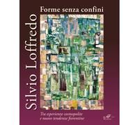 Silvio Loffredo. Forme Senza Confini. Tra Esperienze Cosmopolite E Nuove Tendenz
