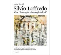 Silvio Loffredo. Vita, «immagini e immaginazioni». La libera ricerca di un artis