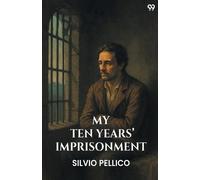 Silvio Pellico My Ten Years’ Imprisonment (Edition1) (Tascabile)