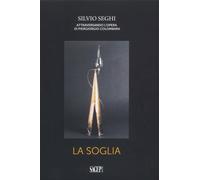 Silvio Seghi. Attraversando L'opera di Piergiorgio Colombara. La Soglia
