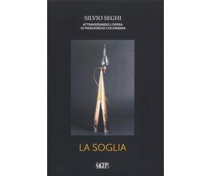 Silvio Seghi. Attraversando L'opera di Piergiorgio Colombara. La Soglia