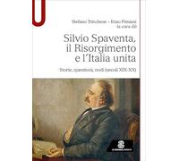 Silvio Spaventa, il Risorgimento e l’Italia unita. Storie, questioni, nodi (secoli XIX-XX)