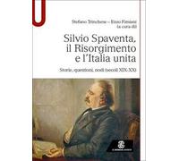 Silvio Spaventa, il Risorgimento e l’Italia unita. Storie, questioni, nodi (secoli XIX-XX)