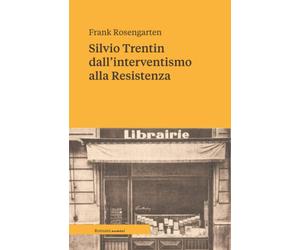 Silvio Trentin dall'interventismo alla Resistenza