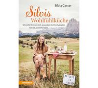 Silvis Wohlfühlküche schnelle Rezepte Mit Gesunden Kohlenhydraten Für die ganze Familie